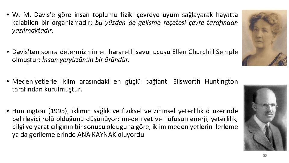  • W. M. Davis’e göre insan toplumu fiziki çevreye uyum sağlayarak hayatta kalabilen