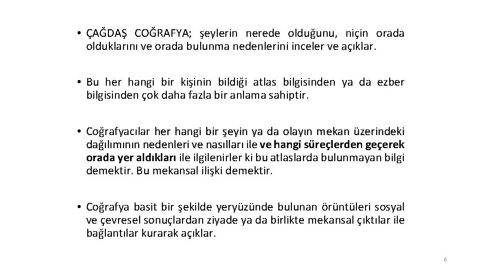  • ÇAĞDAŞ COĞRAFYA; şeylerin nerede olduğunu, niçin orada olduklarını ve orada bulunma nedenlerini