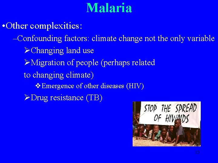 Malaria • Other complexities: –Confounding factors: climate change not the only variable ØChanging land