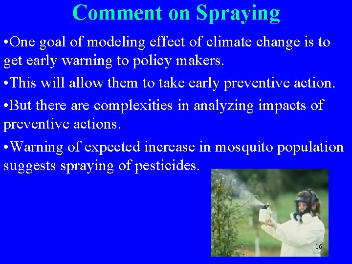 Comment on Spraying • One goal of modeling effect of climate change is to