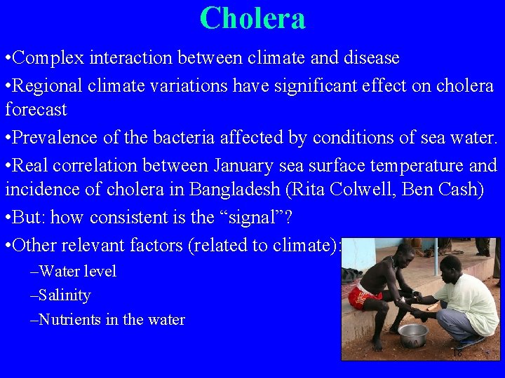 Cholera • Complex interaction between climate and disease • Regional climate variations have significant