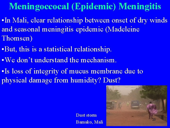 Meningoccocal (Epidemic) Meningitis • In Mali, clear relationship between onset of dry winds and