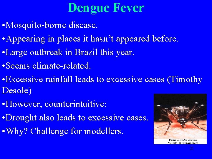 Dengue Fever • Mosquito-borne disease. • Appearing in places it hasn’t appeared before. •