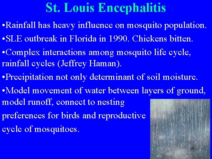 St. Louis Encephalitis • Rainfall has heavy influence on mosquito population. • SLE outbreak