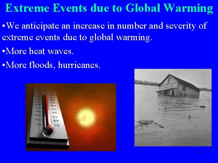 Extreme Events due to Global Warming • We anticipate an increase in number and