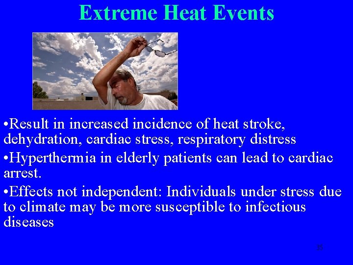 Extreme Heat Events • Result in increased incidence of heat stroke, dehydration, cardiac stress,