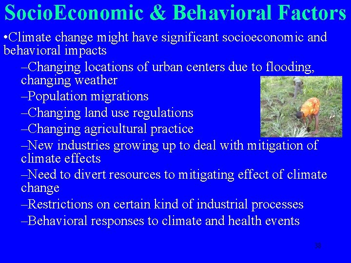 Socio. Economic & Behavioral Factors • Climate change might have significant socioeconomic and behavioral