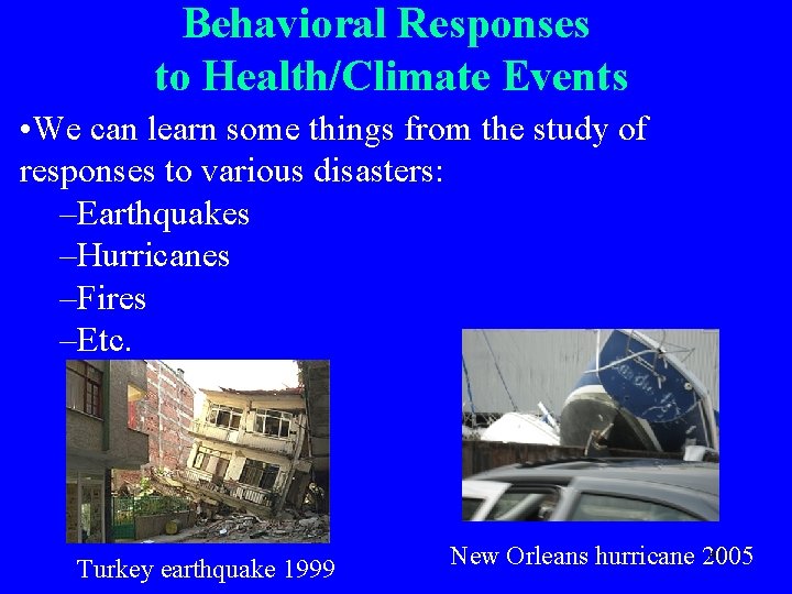 Behavioral Responses to Health/Climate Events • We can learn some things from the study