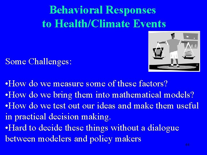 Behavioral Responses to Health/Climate Events Some Challenges: • How do we measure some of