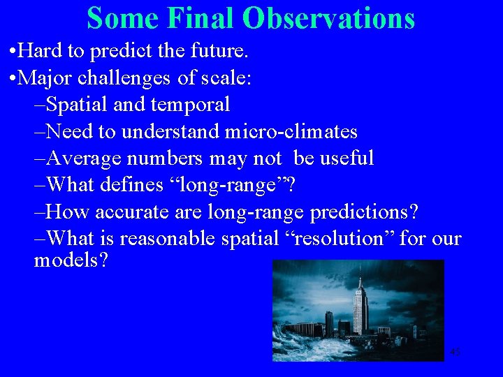 Some Final Observations • Hard to predict the future. • Major challenges of scale: