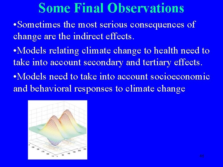 Some Final Observations • Sometimes the most serious consequences of change are the indirect