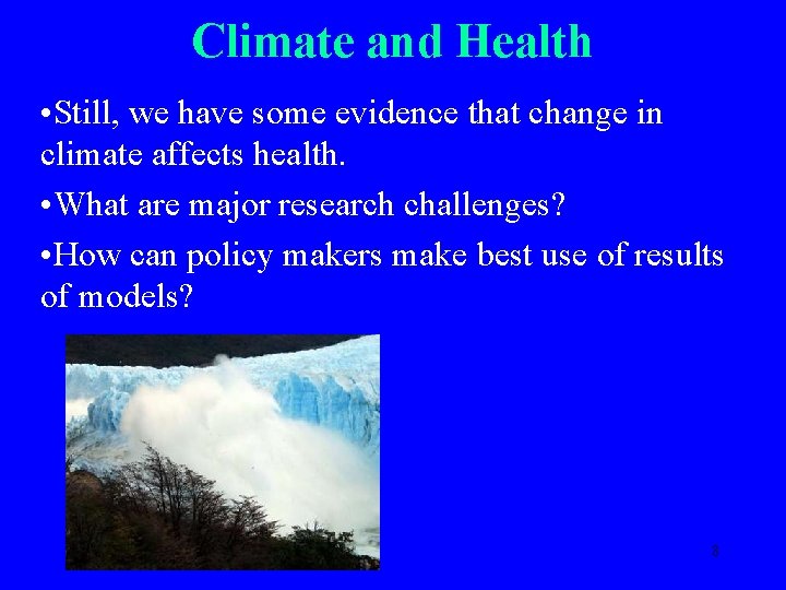 Climate and Health • Still, we have some evidence that change in climate affects