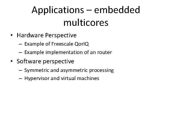 Applications – embedded multicores • Hardware Perspective – Example of Freescale Qor. IQ –
