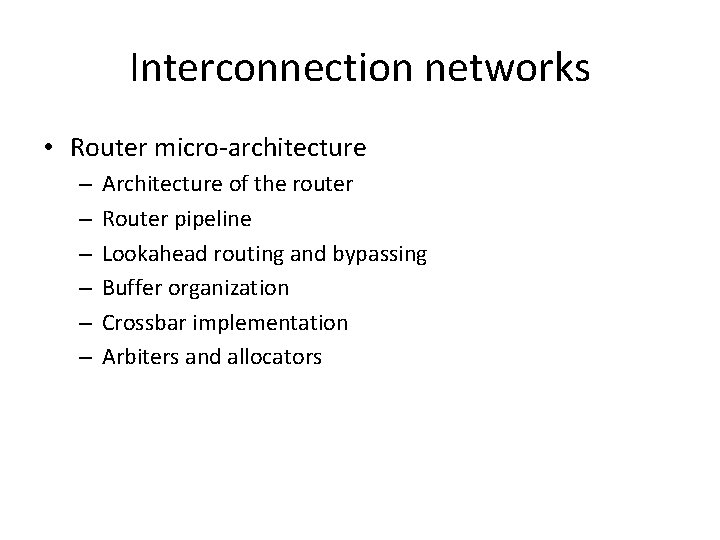 Interconnection networks • Router micro-architecture – – – Architecture of the router Router pipeline