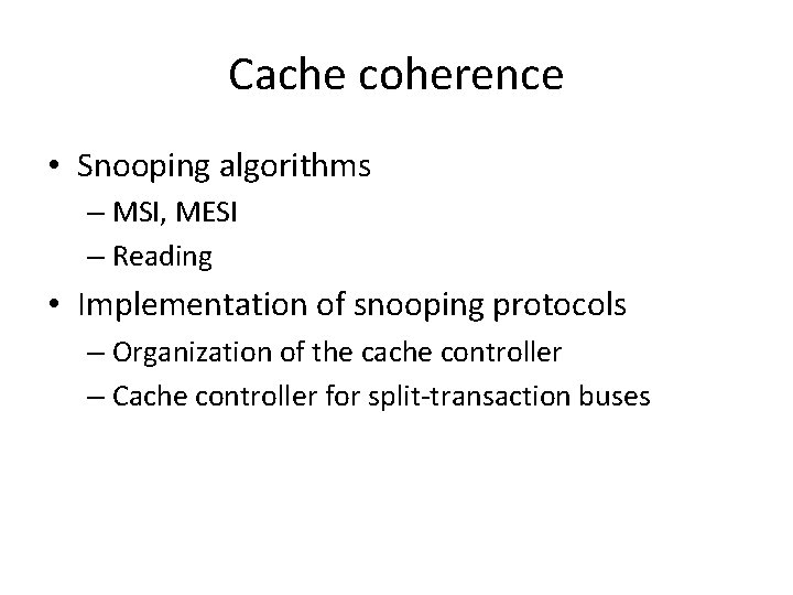 Cache coherence • Snooping algorithms – MSI, MESI – Reading • Implementation of snooping