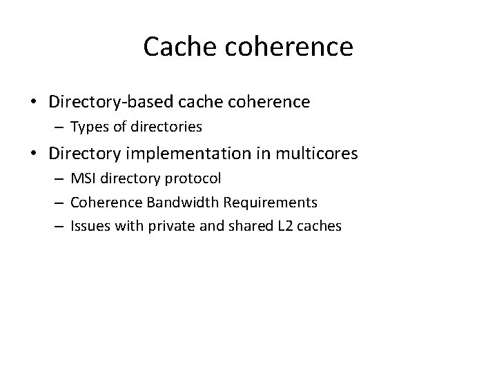 Cache coherence • Directory-based cache coherence – Types of directories • Directory implementation in