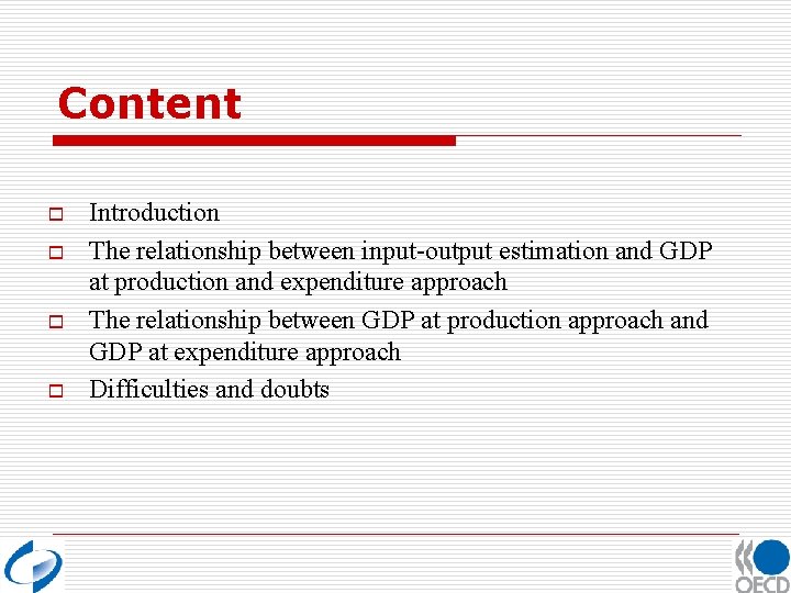 Content o o Introduction The relationship between input-output estimation and GDP at production and