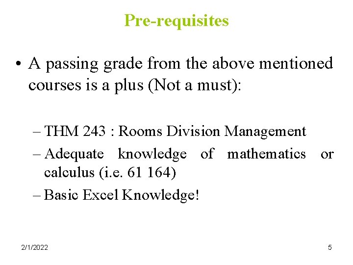 Pre-requisites • A passing grade from the above mentioned courses is a plus (Not