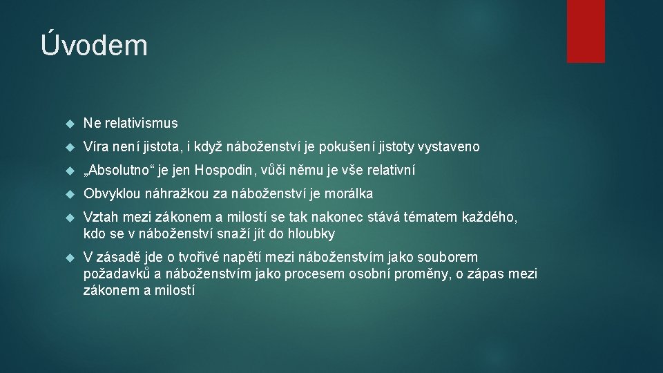 Úvodem Ne relativismus Víra není jistota, i když náboženství je pokušení jistoty vystaveno „Absolutno“