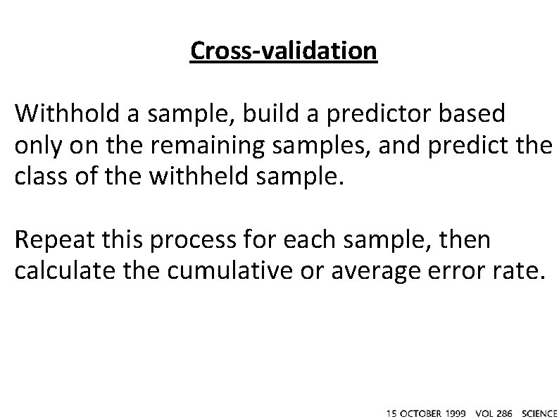Cross-validation Withhold a sample, build a predictor based only on the remaining samples, and