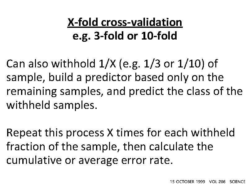 X-fold cross-validation e. g. 3 -fold or 10 -fold Can also withhold 1/X (e.