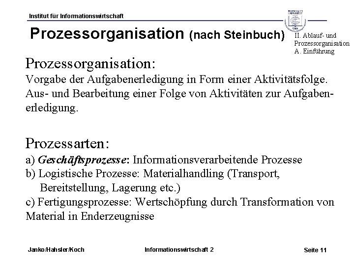 Institut für Informationswirtschaft Prozessorganisation (nach Steinbuch) Prozessorganisation: II. Ablauf- und Prozessorganisation A. Einführung Vorgabe