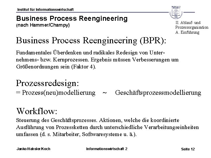 Institut für Informationswirtschaft Business Process Reengineering (nach Hammer/Champy) II. Ablauf- und Prozessorganisation A. Einführung