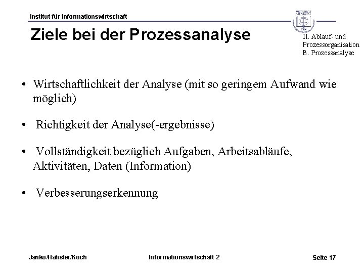 Institut für Informationswirtschaft Ziele bei der Prozessanalyse II. Ablauf- und Prozessorganisation B. Prozessanalyse •