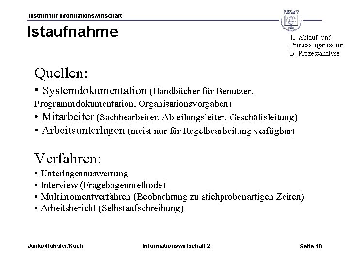 Institut für Informationswirtschaft Istaufnahme II. Ablauf- und Prozessorganisation B. Prozessanalyse Quellen: • Systemdokumentation (Handbücher