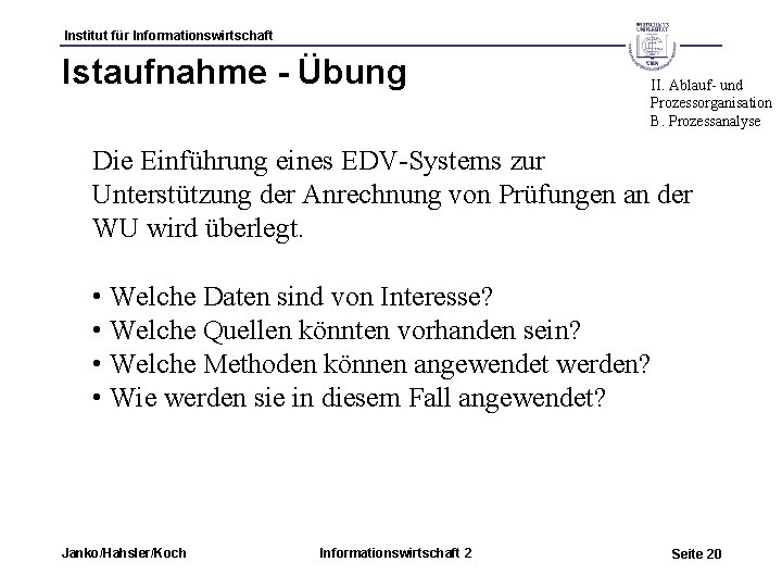 Institut für Informationswirtschaft Istaufnahme - Übung II. Ablauf- und Prozessorganisation B. Prozessanalyse Die Einführung