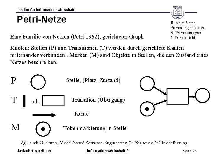 Institut für Informationswirtschaft Petri-Netze Eine Familie von Netzen (Petri 1962), gerichteter Graph II. Ablauf-