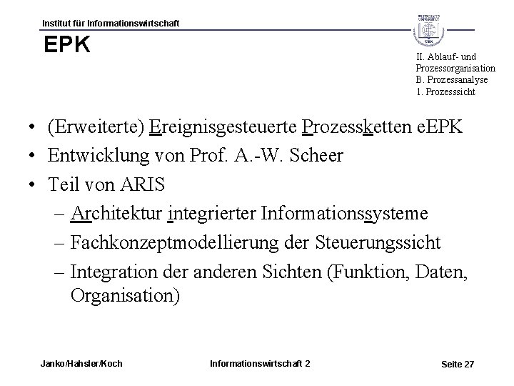 Institut für Informationswirtschaft EPK II. Ablauf- und Prozessorganisation B. Prozessanalyse 1. Prozesssicht • (Erweiterte)