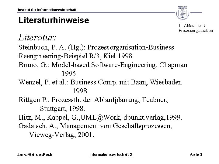 Institut für Informationswirtschaft Literaturhinweise II. Ablauf- und Prozessorganisation Literatur: Steinbuch, P. A. (Hg. ):