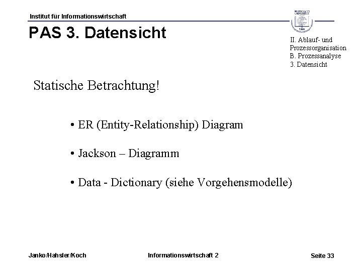 Institut für Informationswirtschaft PAS 3. Datensicht II. Ablauf- und Prozessorganisation B. Prozessanalyse 3. Datensicht