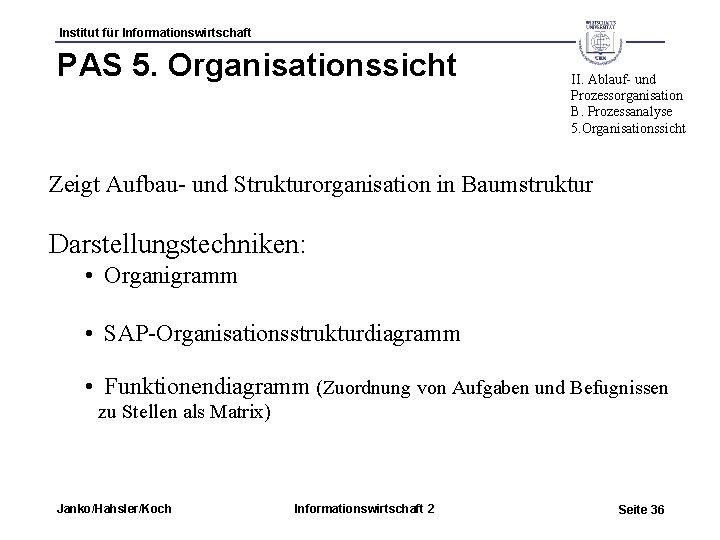 Institut für Informationswirtschaft PAS 5. Organisationssicht II. Ablauf- und Prozessorganisation B. Prozessanalyse 5. Organisationssicht