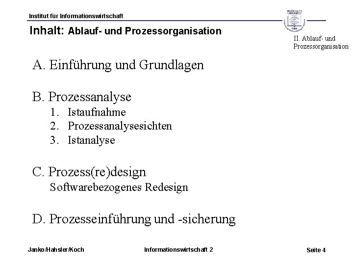 Institut für Informationswirtschaft Inhalt: Ablauf- und Prozessorganisation II. Ablauf- und Prozessorganisation A. Einführung und