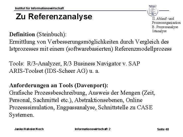 Institut für Informationswirtschaft Zu Referenzanalyse II. Ablauf- und Prozessorganisation B. Prozessanalyse Istanalyse Definition (Steinbuch):