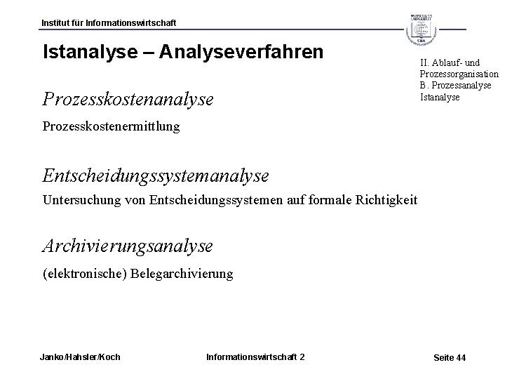 Institut für Informationswirtschaft Istanalyse – Analyseverfahren Prozesskostenanalyse II. Ablauf- und Prozessorganisation B. Prozessanalyse Istanalyse
