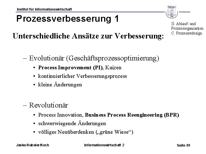 Institut für Informationswirtschaft Prozessverbesserung 1 Unterschiedliche Ansätze zur Verbesserung: II. Ablauf- und Prozessorganisation C.