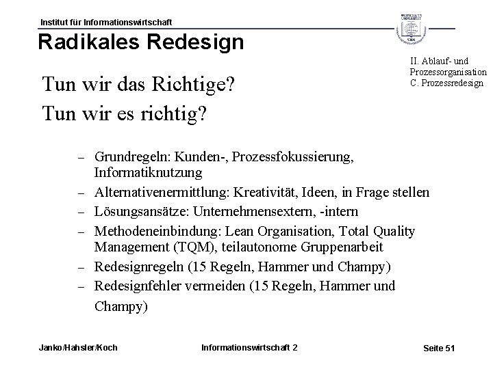 Institut für Informationswirtschaft Radikales Redesign Tun wir das Richtige? Tun wir es richtig? –