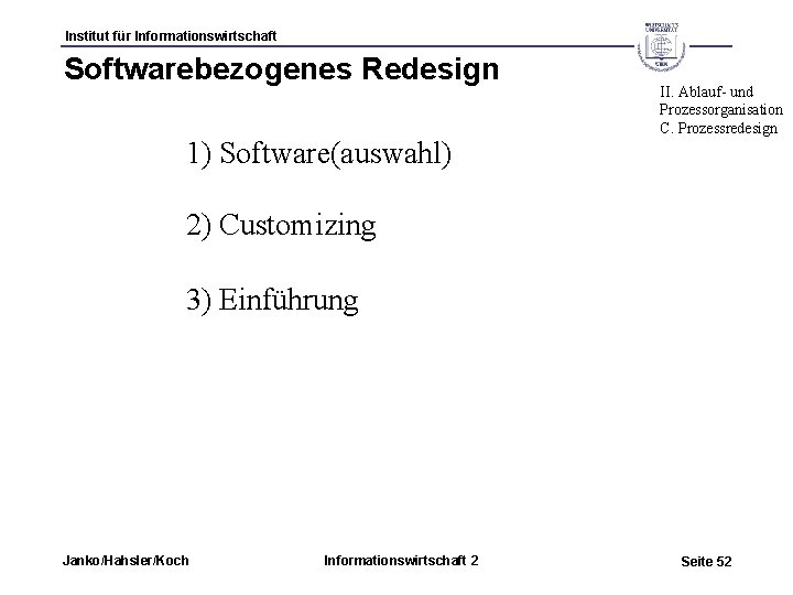 Institut für Informationswirtschaft Softwarebezogenes Redesign 1) Software(auswahl) II. Ablauf- und Prozessorganisation C. Prozessredesign 2)