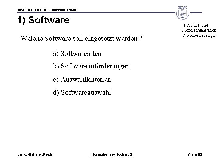 Institut für Informationswirtschaft 1) Software Welche Software soll eingesetzt werden ? II. Ablauf- und