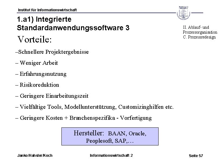 Institut für Informationswirtschaft 1. a 1) Integrierte Standardanwendungssoftware 3 Vorteile: II. Ablauf- und Prozessorganisation