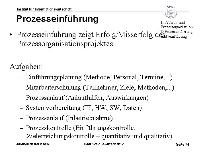 Institut für Informationswirtschaft Prozesseinführung II. Ablauf- und Prozessorganisation D. Prozesssicherung und -einführung • Prozesseinführung