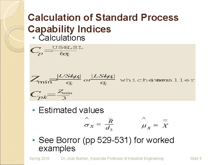 Calculation of Standard Process Capability Indices • Calculations • Estimated values • See Borror Calculation of Standard Process Capability Indices • Calculations • Estimated values • See Borror