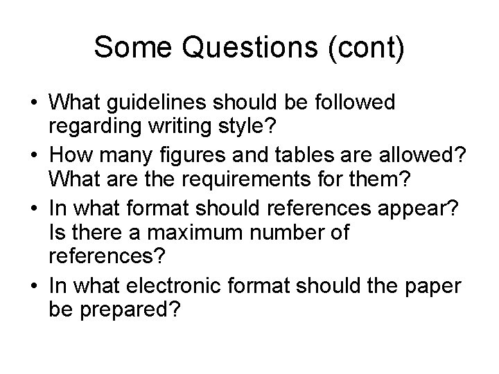 Some Questions (cont) • What guidelines should be followed regarding writing style? • How
