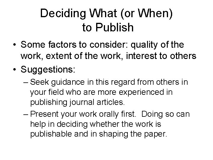 Deciding What (or When) to Publish • Some factors to consider: quality of the