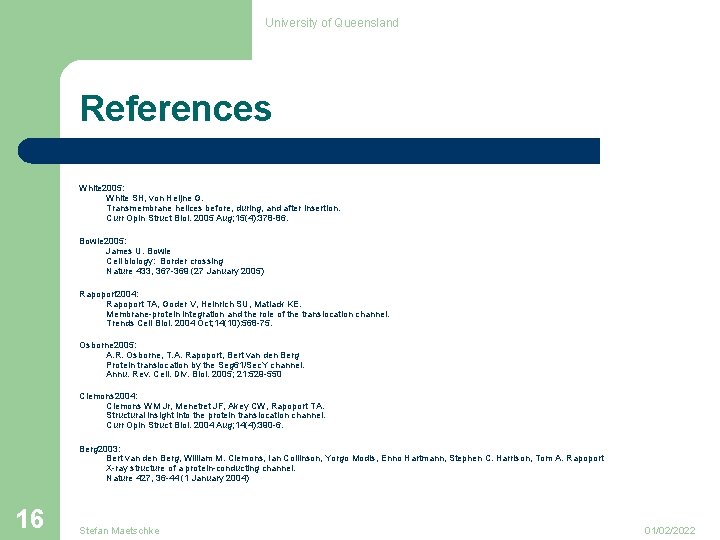 University of Queensland References White 2005: White SH, von Heijne G. Transmembrane helices before,