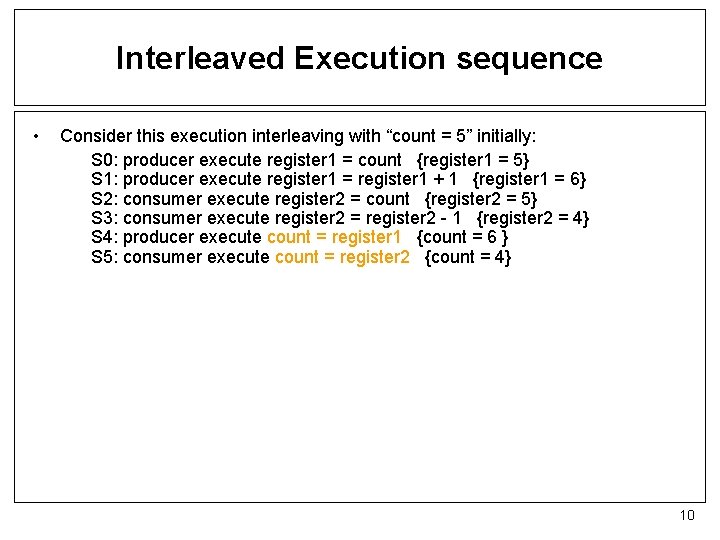 Interleaved Execution sequence • Consider this execution interleaving with “count = 5” initially: S