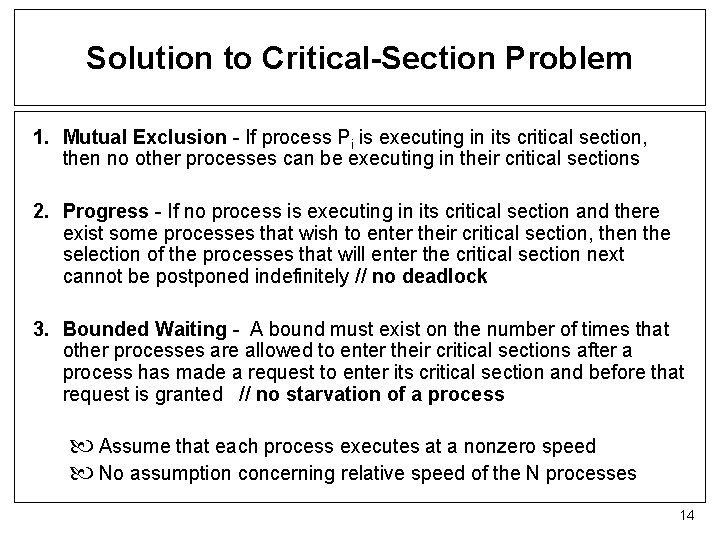 Solution to Critical-Section Problem 1. Mutual Exclusion - If process Pi is executing in